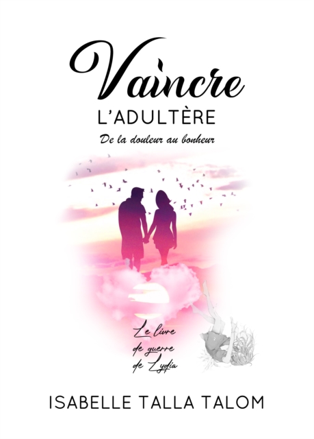 Vaincre L'adultere, De La Douleur Au Bonheur