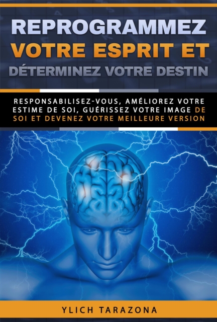 Reprogrammez votre esprit et determinez votre destin