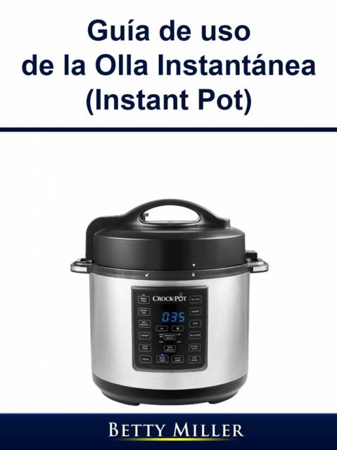 Guía de uso de la Olla Instantánea (Instant Pot)