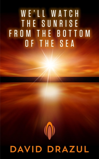 We'll Watch the Sunrise from the Bottom of the Sea