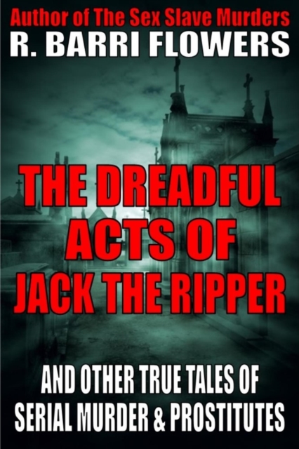 Dreadful Acts of Jack the Ripper and Other True Tales of Serial Murder and Prostitutes