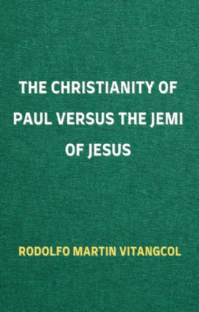 Christianity of Paul Versus the Jemi of Jesus