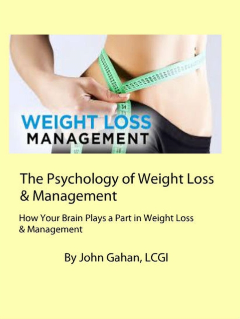 Psychology of Weight Loss & Management How Your Brain Plays a Part in Weight Loss & Management