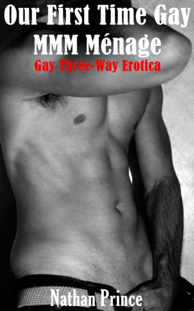 Our First Time Gay MMM Menage: Gay Three-way Erotica