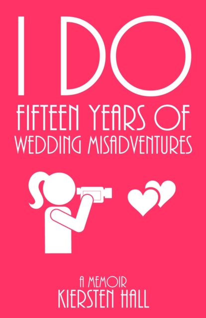 &quote;I Do&quote; Fifteen Years of Wedding Misadventures