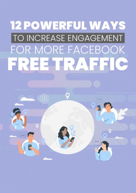 12 Powerful Ways To Increase Engagement For More Facebook Free Traffic