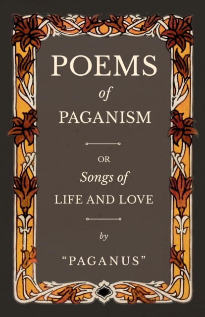 Poems of Paganism; or, Songs of Life and Love