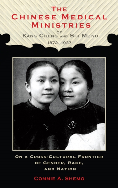 Chinese Medical Ministries of Kang Cheng and Shi Meiyu, 1872-1937
