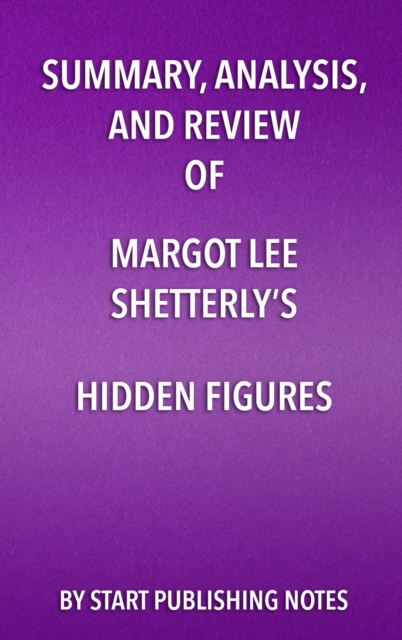 Summary, Analysis, and Review of Margot Lee Shetterly's Hidden Figures