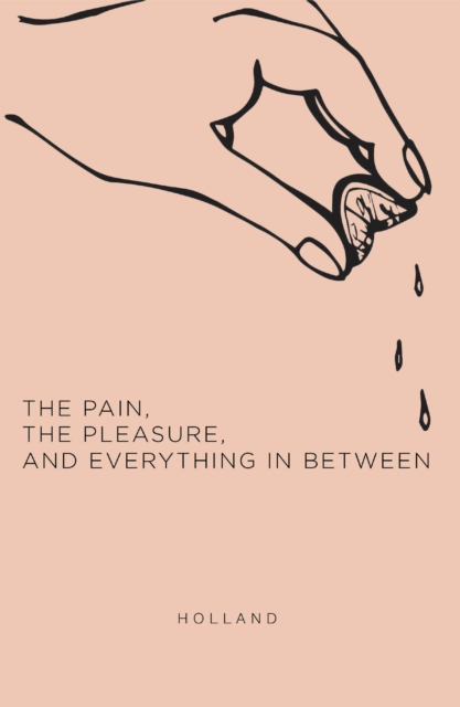 Pain, the Pleasure, and Everything in Between
