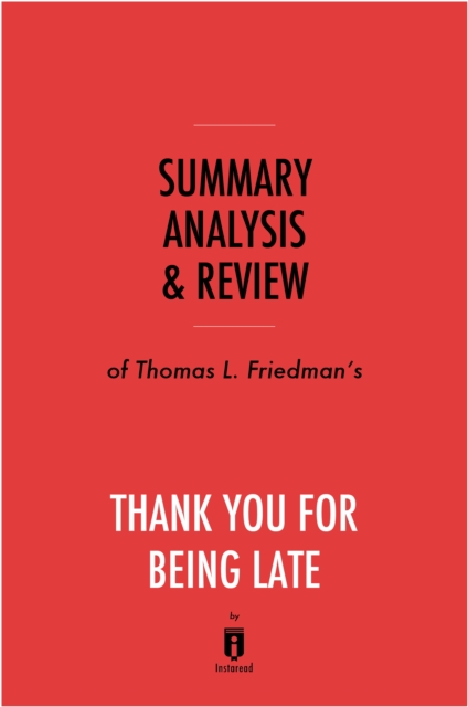 Summary, Analysis & Review of Thomas L. Friedman's Thank You for Being Late