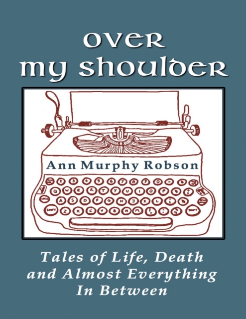 Over My Shoulder: Tales of Life, Death and Almost Everything In Between