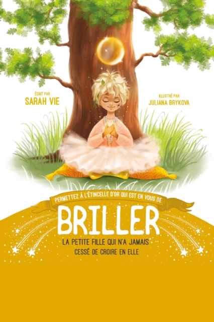 Permettez A L'etincelle D'or Qui Est En Vous De Briller: La petite fille qui n'a jamais cesse de croire en elle