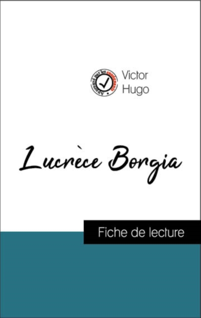 Analyse de l'œuvre : Lucrèce Borgia (résumé et fiche de lecture plébiscités par les enseignants sur fichedelecture.fr)