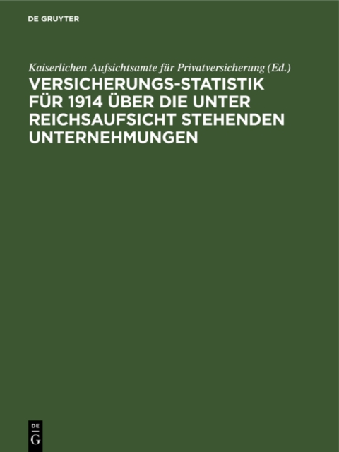 Versicherungs-Statistik fur 1914 uber die unter Reichsaufsicht stehenden Unternehmungen