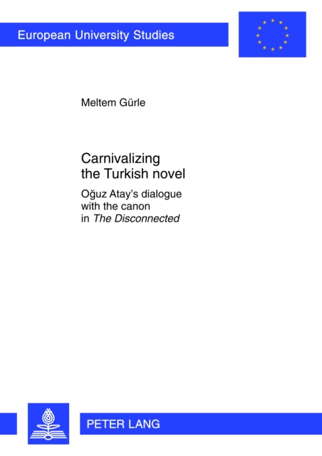 Carnivalizing the Turkish Novel : Oguz Atay's Dialogue with the Canon in The Disconnected