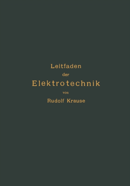 Kurzer Leitfaden der Elektrotechnik für Unterricht und Praxis in allgemein verständlicher Darstellung
