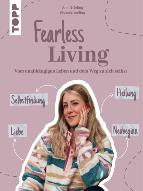 Fearless Living. Vom unabhangigen Leben und dem Weg zu sich selbst.