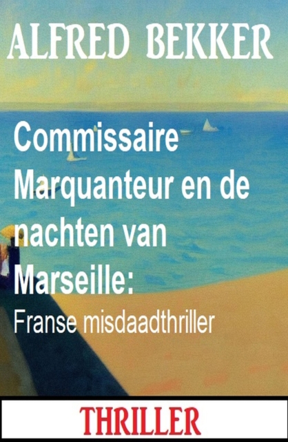 Commissaire Marquanteur en de nachten van Marseille: Franse misdaadthriller