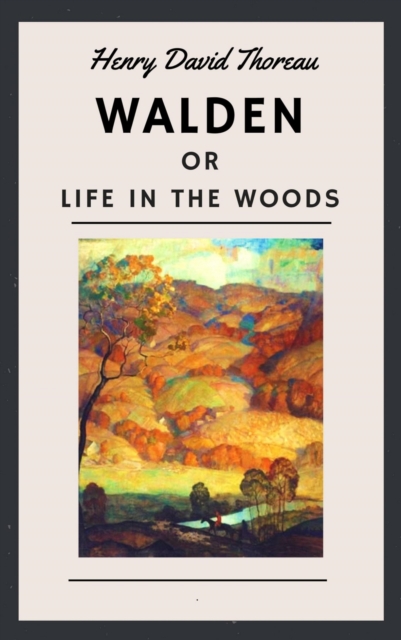 Henry David Thoreau: Walden, or Life in the Woods (English Edition)