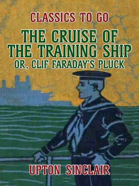 Cruise of the Training Ship, Or Clif Faraday's Pluck