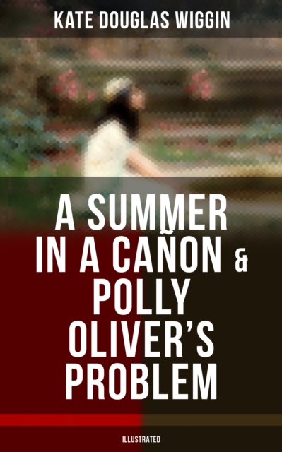 SUMMER IN A CANON & POLLY OLIVER'S PROBLEM (Illustrated)