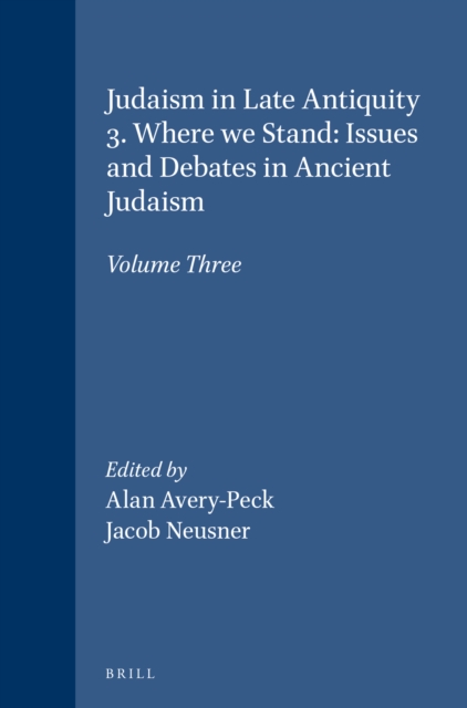 Judaism in Late Antiquity 3. Where we Stand: Issues and Debates in Ancient Judaism