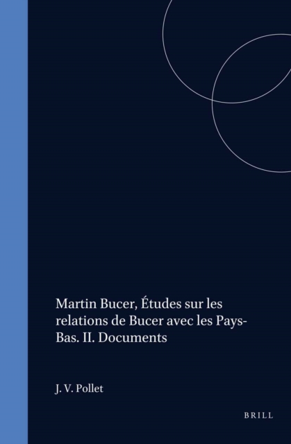 Martin Bucer, Etudes sur les relations de Bucer avec les Pays-Bas. II. Documents