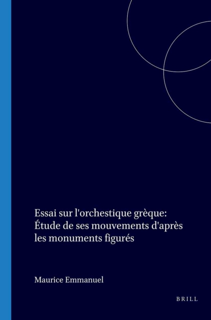 Essai sur l'orchestique greque: Etude de ses mouvements d'apres les monuments figures