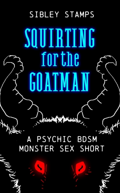 Squirting For The Goatman: A Psychic BDSM Monster Sex Short