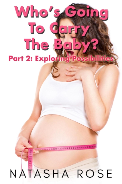Who's Going To Carry The Baby? Part 2: Exploring Possibilities
