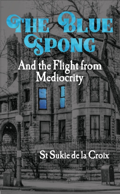 Blue Spong and the Flight from Mediocrity