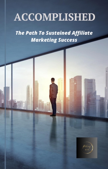 Accomplished - The Path To Sustained Affiliate Marketing Success