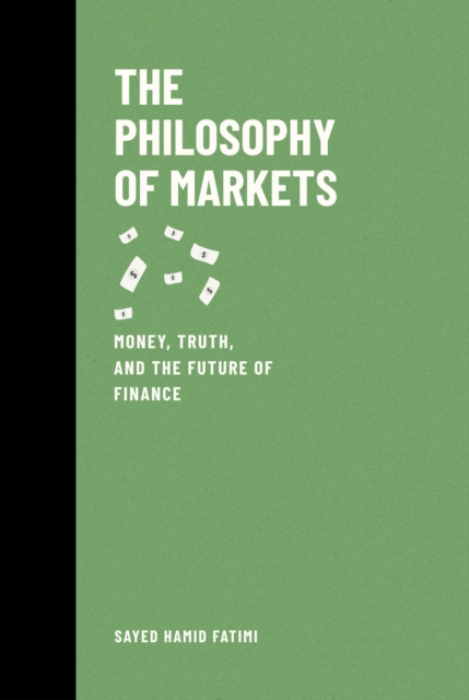 Philosophy of Markets: Money, Truth, and the Future of Finance