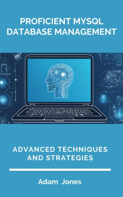Proficient MySQL Database Management: Advanced Techniques and Strategies