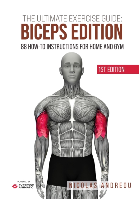 Ultimate Exercise Guide: Biceps Edition 88 How-to Instructions for Home and Gym