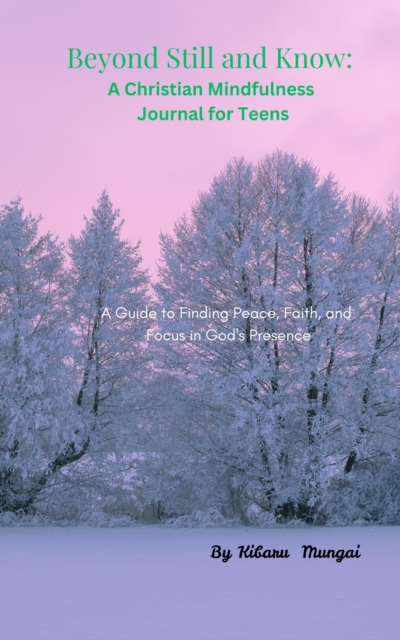 Be Still and Know:  A Christian Mindfulness Journal for Teens