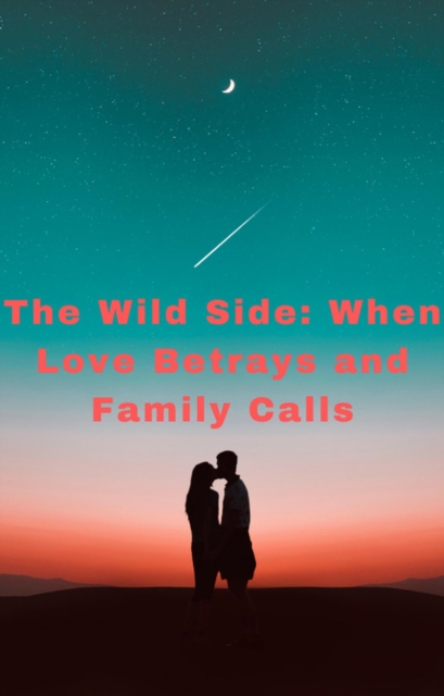 Wild Side: When Love Betrays and Family Calls