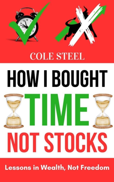 How i Bought Time not Stocks : Lessons in Wealth, not Freedom