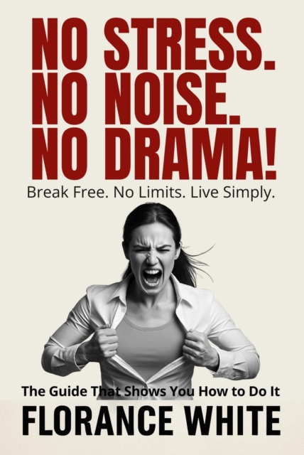 No Stress. No Noise. No Drama! - For Her: Declutter Your Life. Come Back to Yourself.