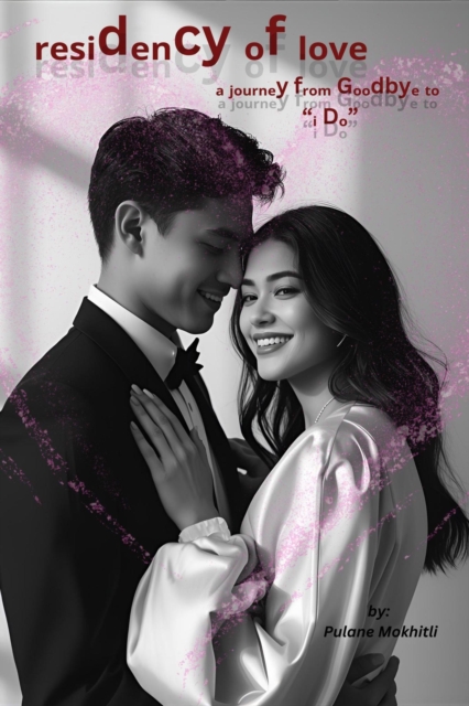 Residency of Love:  A Journey from Goodbye to &quote;I Do&quote;
