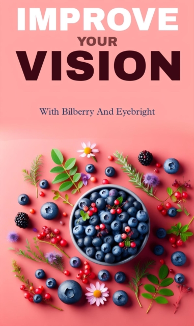 Improve your vision with bilberry and eyebright