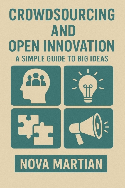 Crowdsourcing and Open Innovation: A Simple Guide to Big Ideas