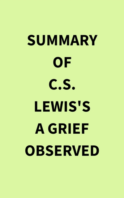 Summary of C.S.Lewis's A Grief Observed