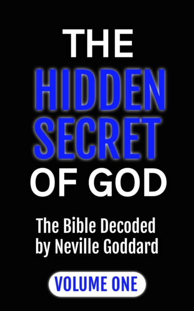 Hidden Secret of God: The Bible Decoded by Neville Goddard