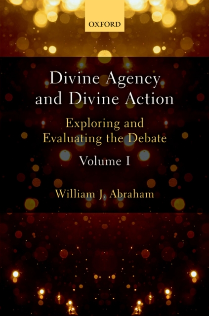 Divine Agency and Divine Action, Volume I