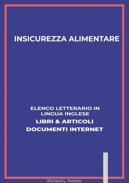 Insicurezza Alimentare: Elenco Letterario in Lingua Inglese: Libri & Articoli, Documenti Internet