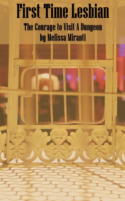 First Time Lesbian: The Courage to Visit a Dungeon