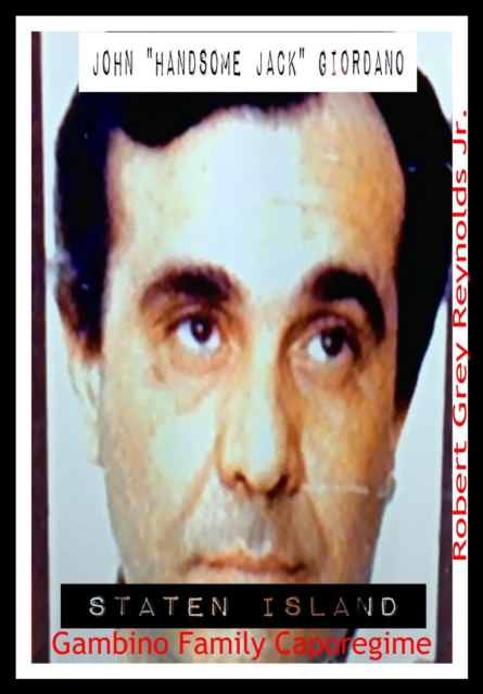 John &quote;Handsome Jack&quote; Giordano Gambino Family Caporegime