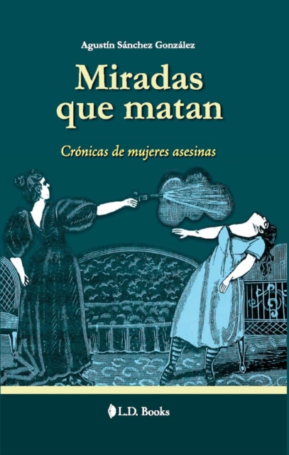 Miradas que matan. Cronica de mujeres asesinas